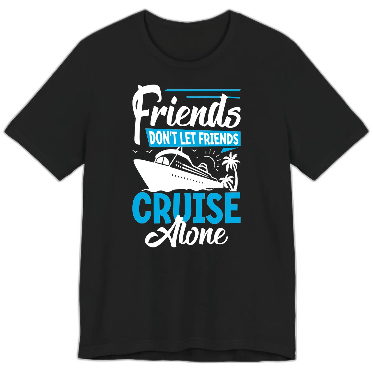 Friends Don't Let Friends Cruise Alone Premium T-Shirt in Black