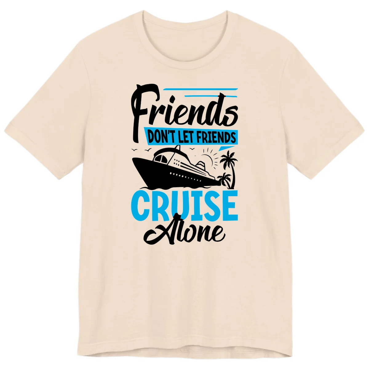 Friends Don't Let Friends Cruise Alone Premium T-Shirt in Soft Cream