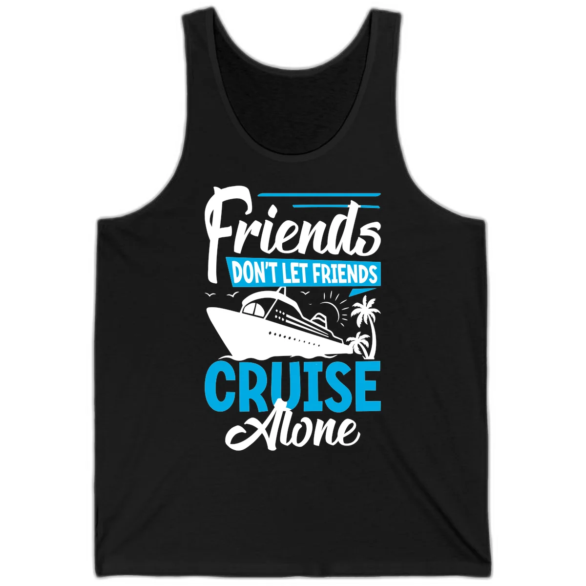 Friends Don't Let Friends Cruise Alone Tank in Black
