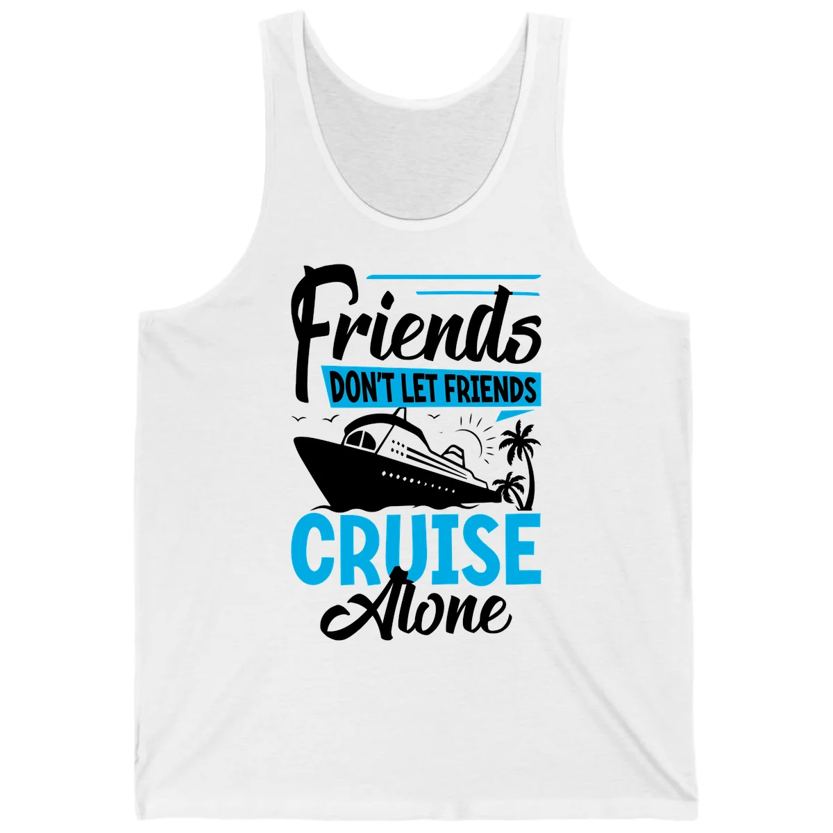 Friends Don't Let Friends Cruise Alone Tank in White