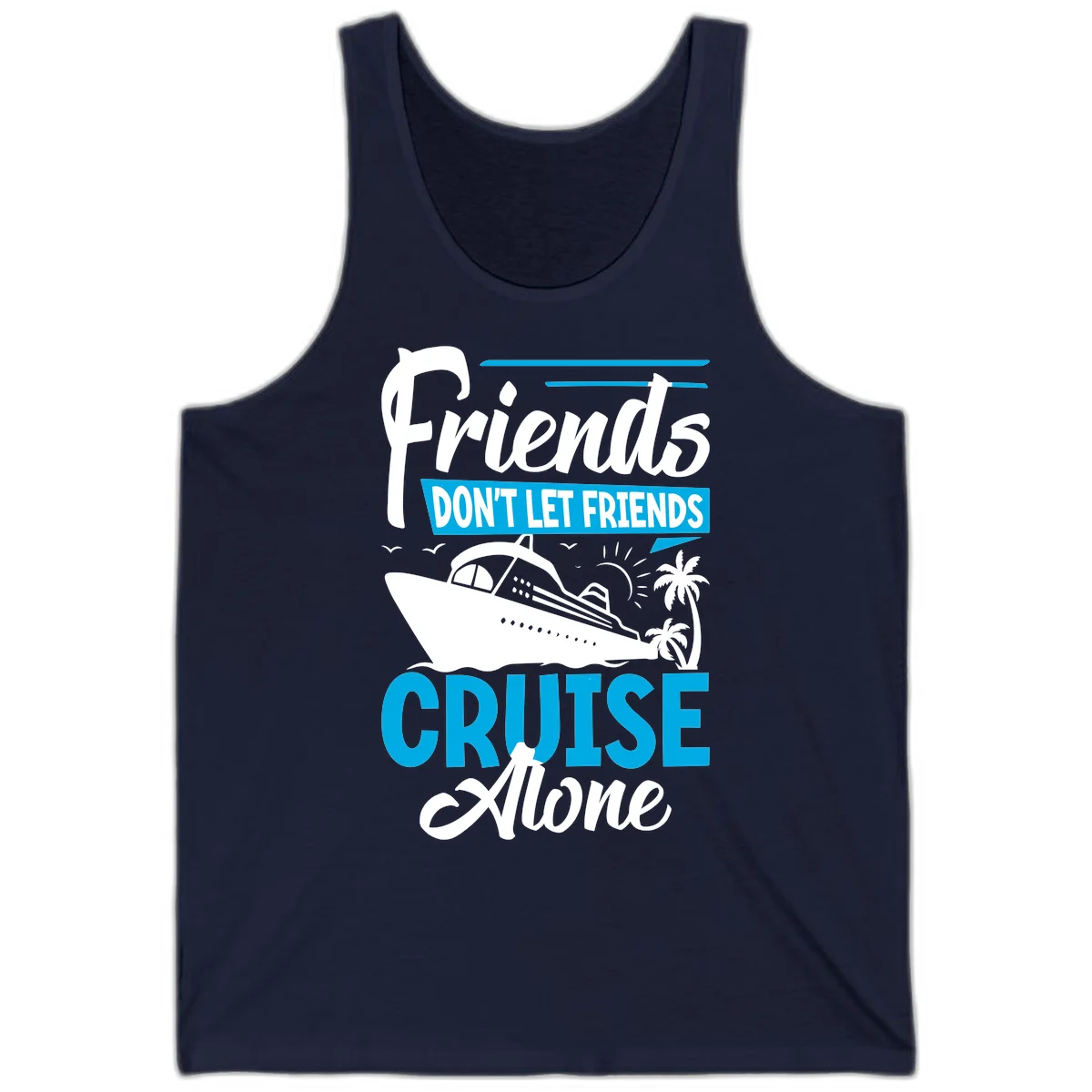 Friends Don't Let Friends Cruise Alone Tank in Navy