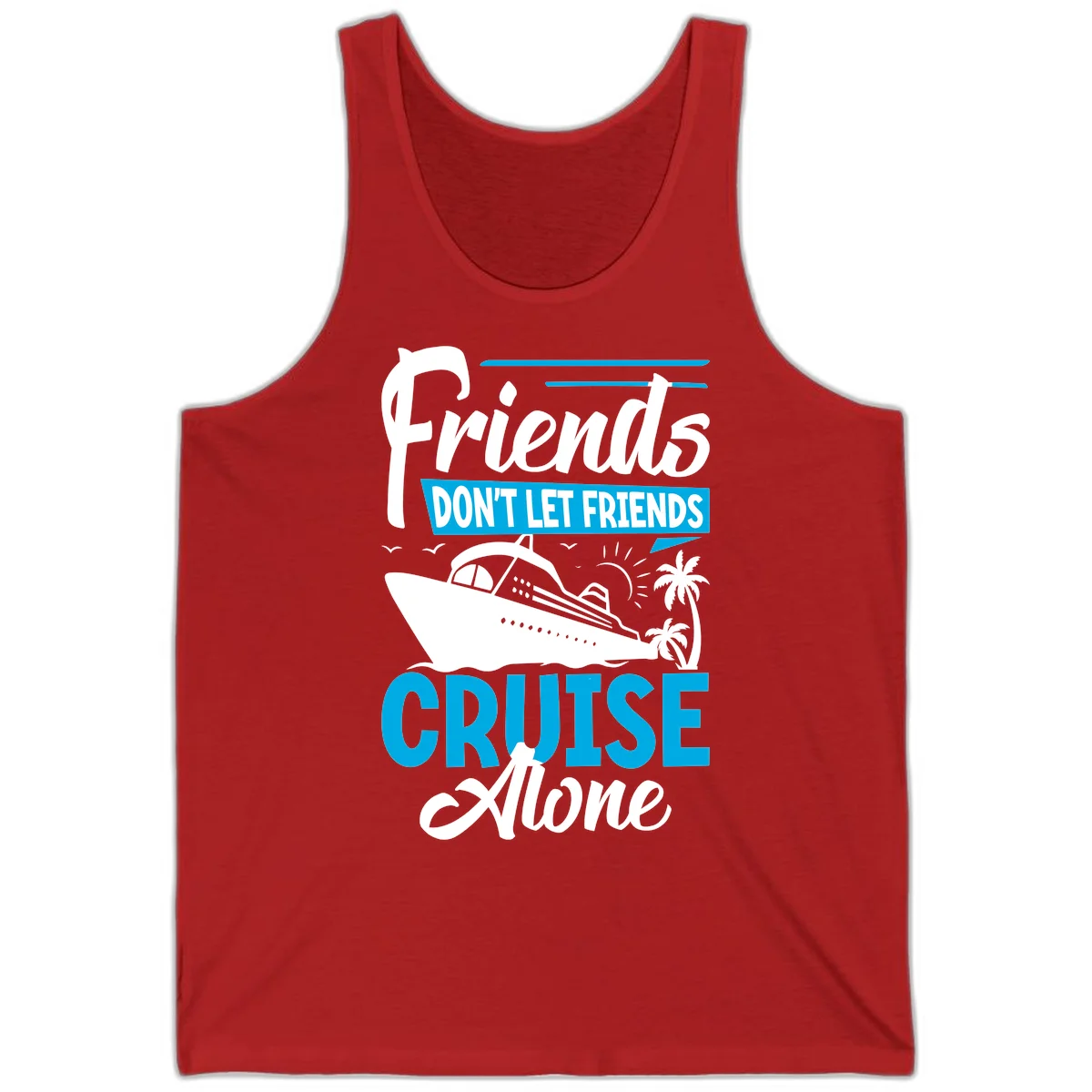 Friends Don't Let Friends Cruise Alone Tank in Red