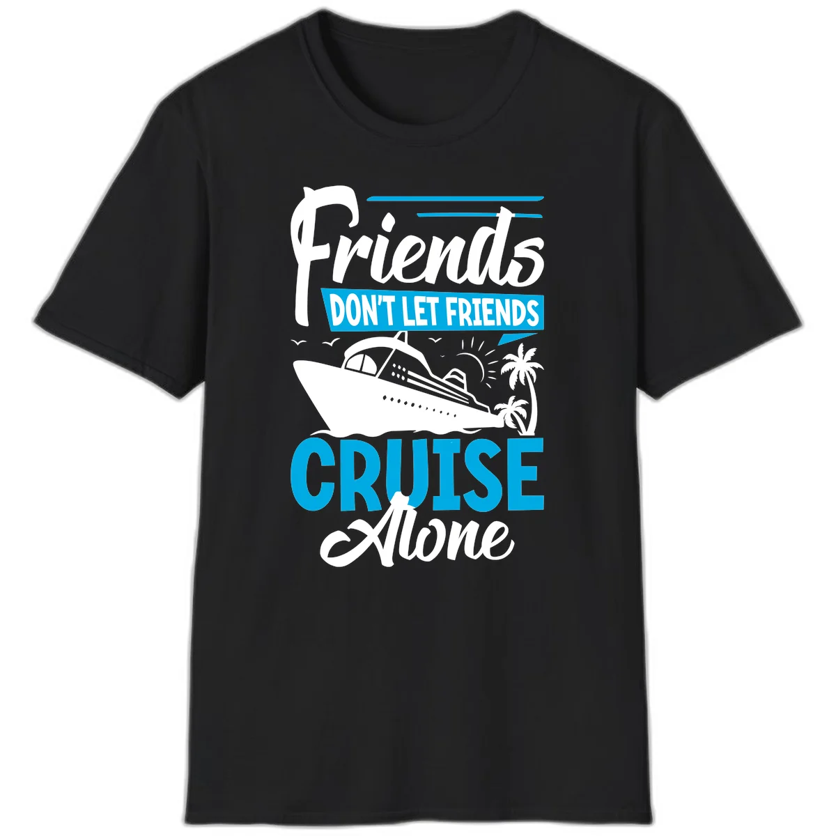 Friends Don't Let Friends Cruise Alone T-Shirt in Black