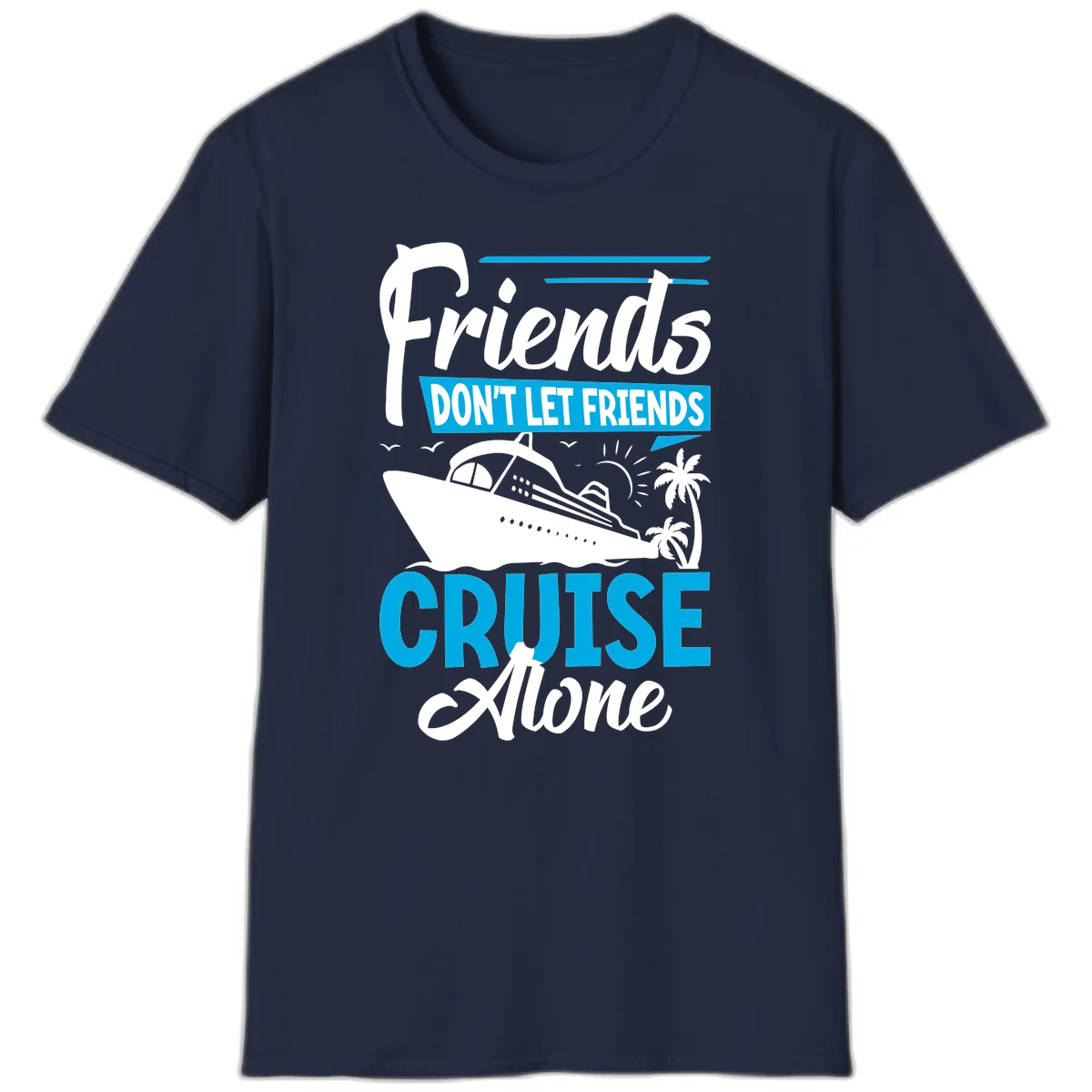 Friends Don't Let Friends Cruise Alone T-Shirt in Navy