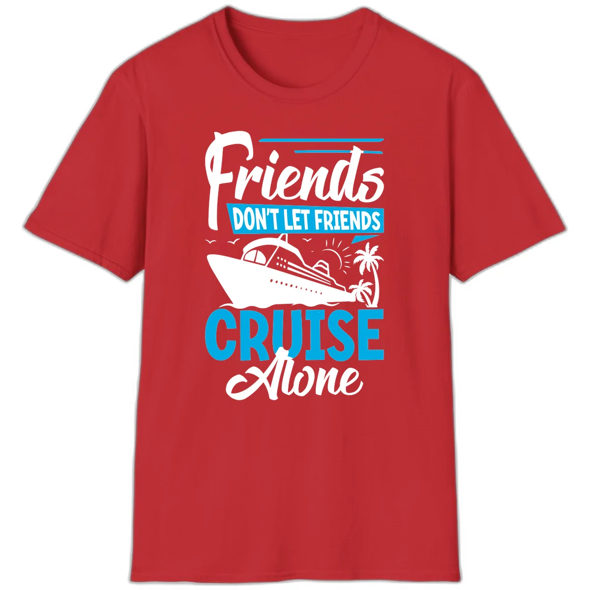 Friends Don't Let Friends Cruise Alone T-Shirt in Red