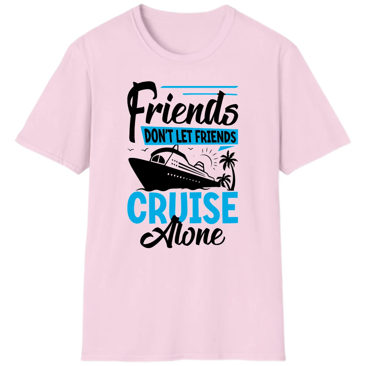 Friends Don't Let Friends Cruise Alone T-Shirt in Light Pink