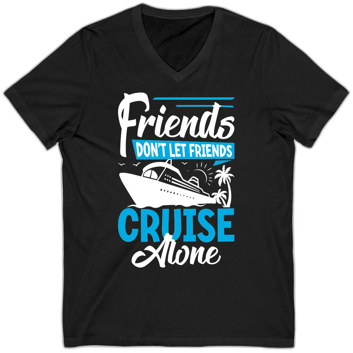 Friends Don't Let Friends Cruise Alone V-Neck in Black