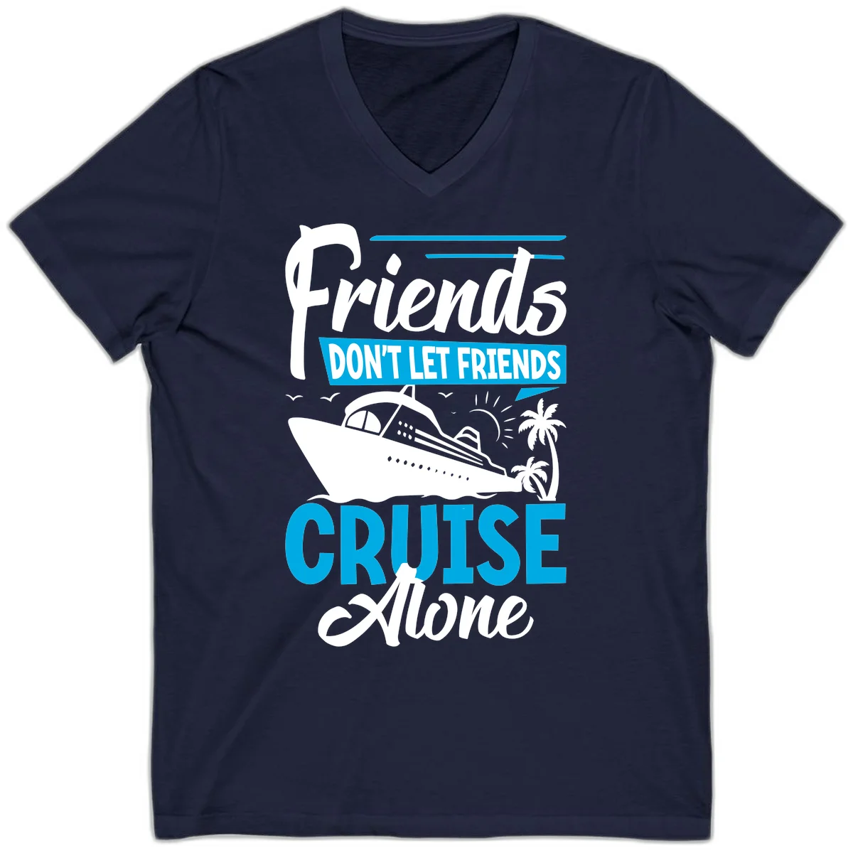 Friends Don't Let Friends Cruise Alone V-Neck in Navy