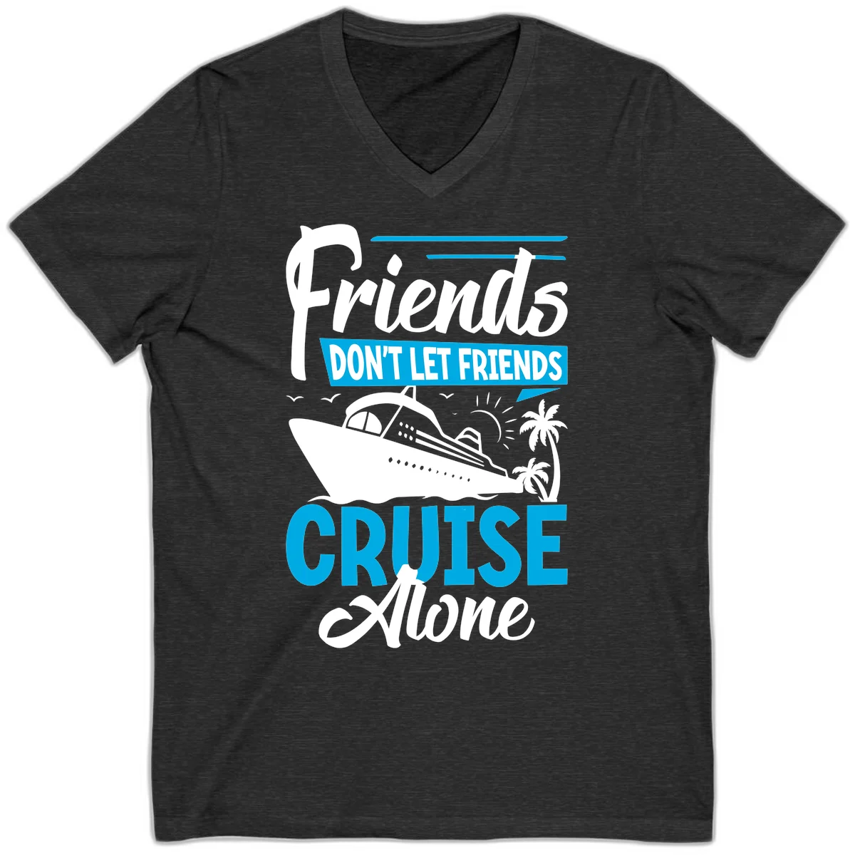 Friends Don't Let Friends Cruise Alone V-Neck in Dark Grey Heather