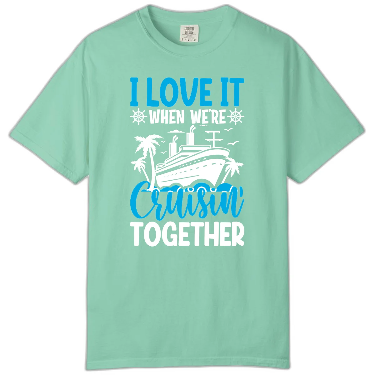 I Love It When We're Cruising Together Comfort Color in Island Reef