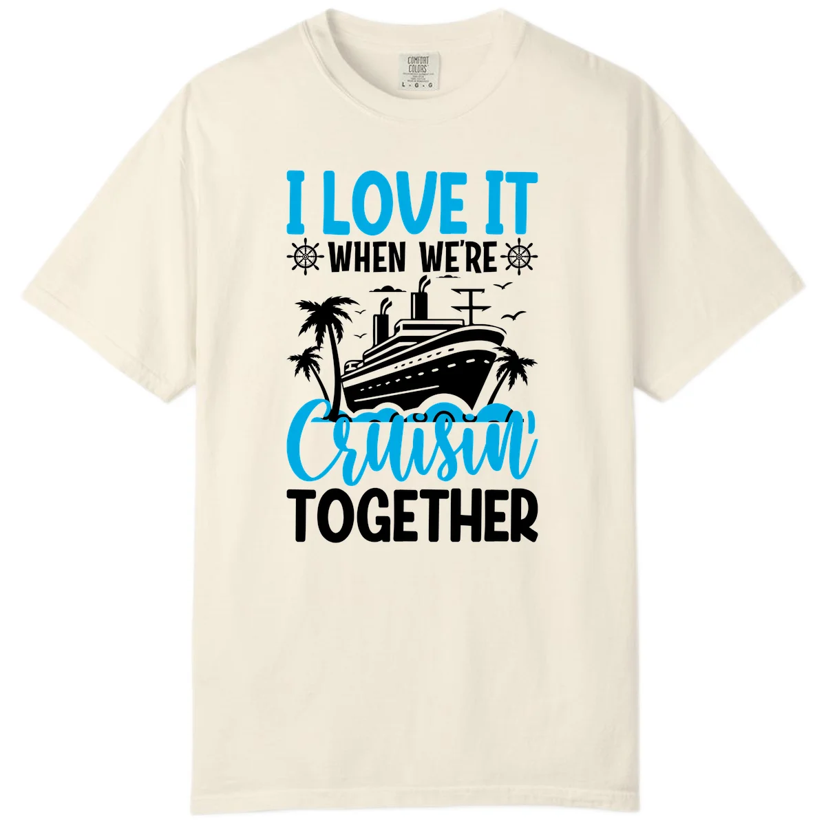 I Love It When We're Cruising Together Comfort Color in Ivory