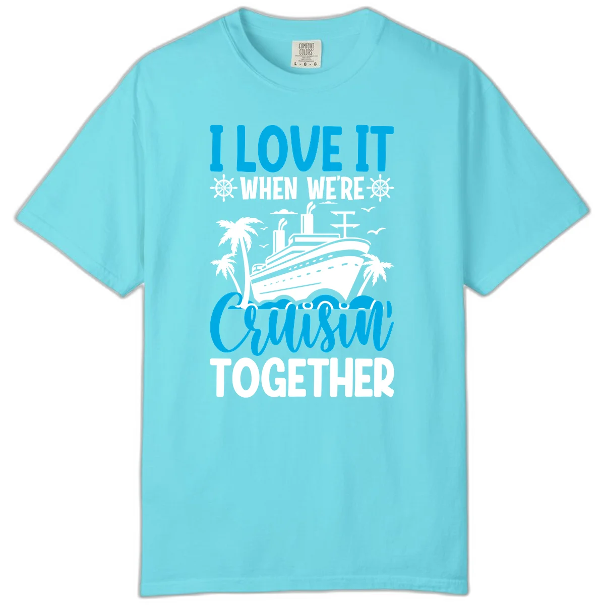 I Love It When We're Cruising Together Comfort Color in Lagoon Blue