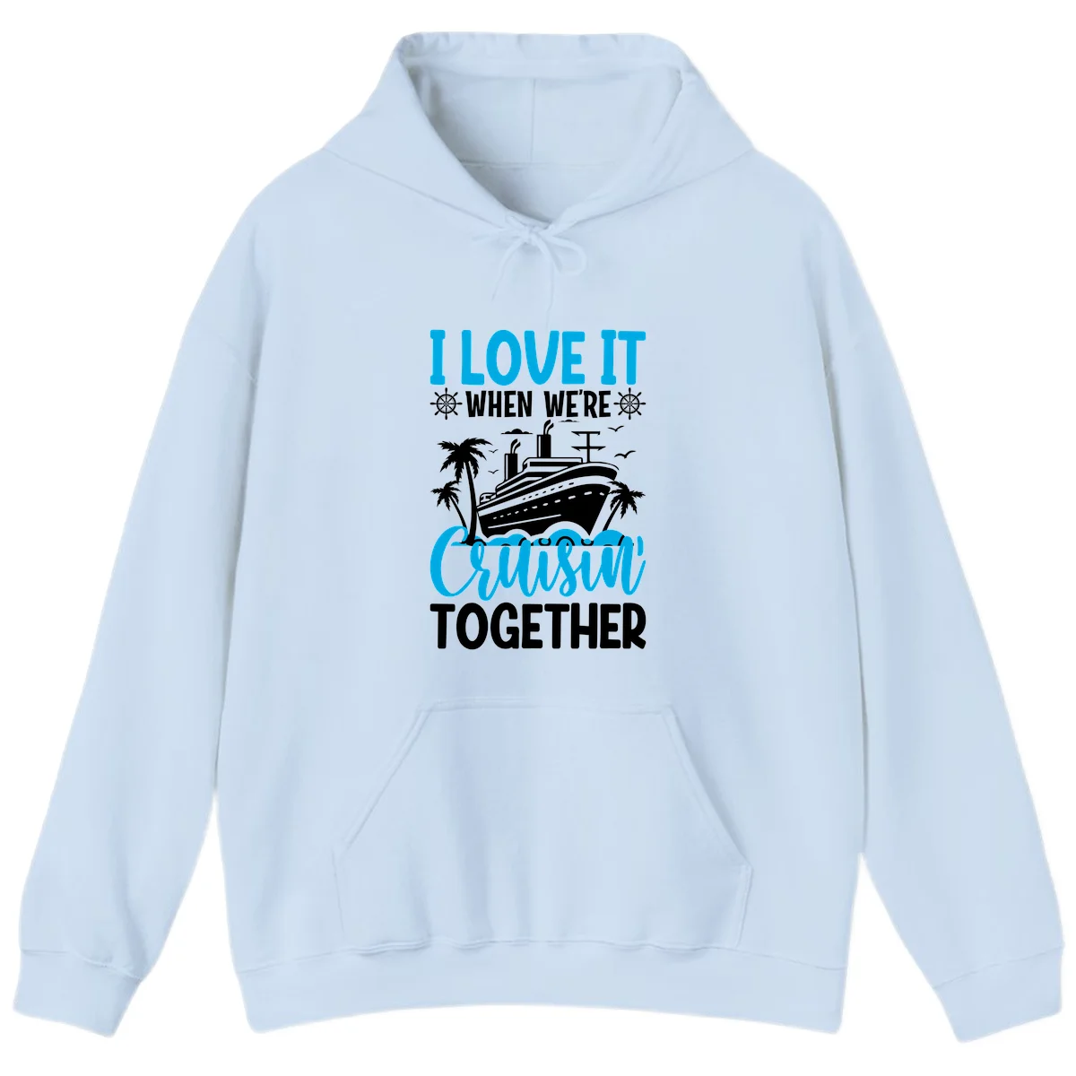 I Love It When We're Cruising Together Hoodie in Light Blue