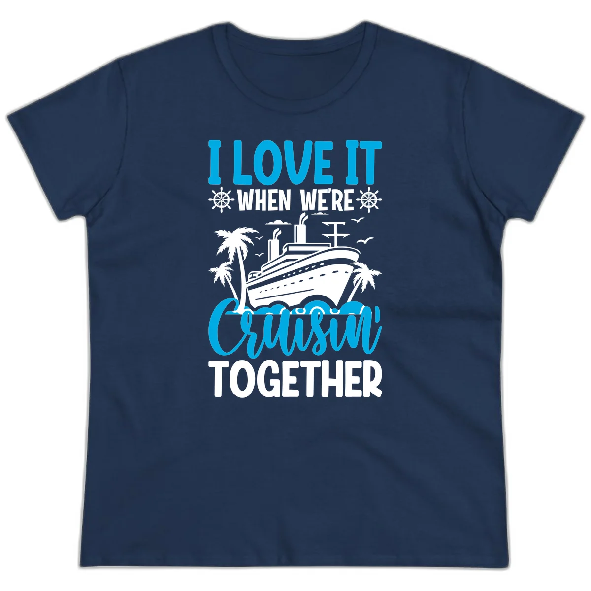 I Love It When We're Cruising Together Ladies Tee in Navy