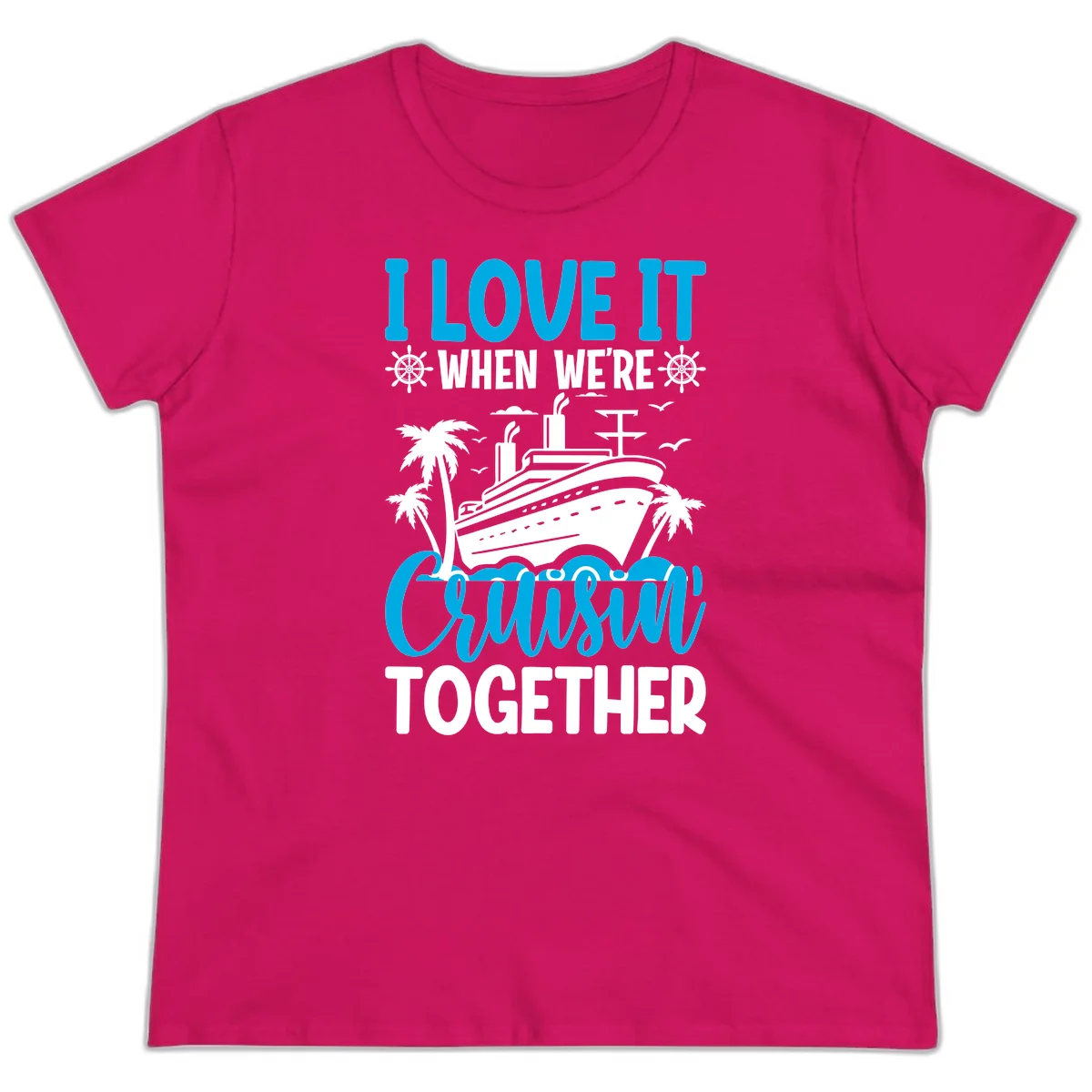 I Love It When We're Cruising Together Ladies Tee in Heliconia