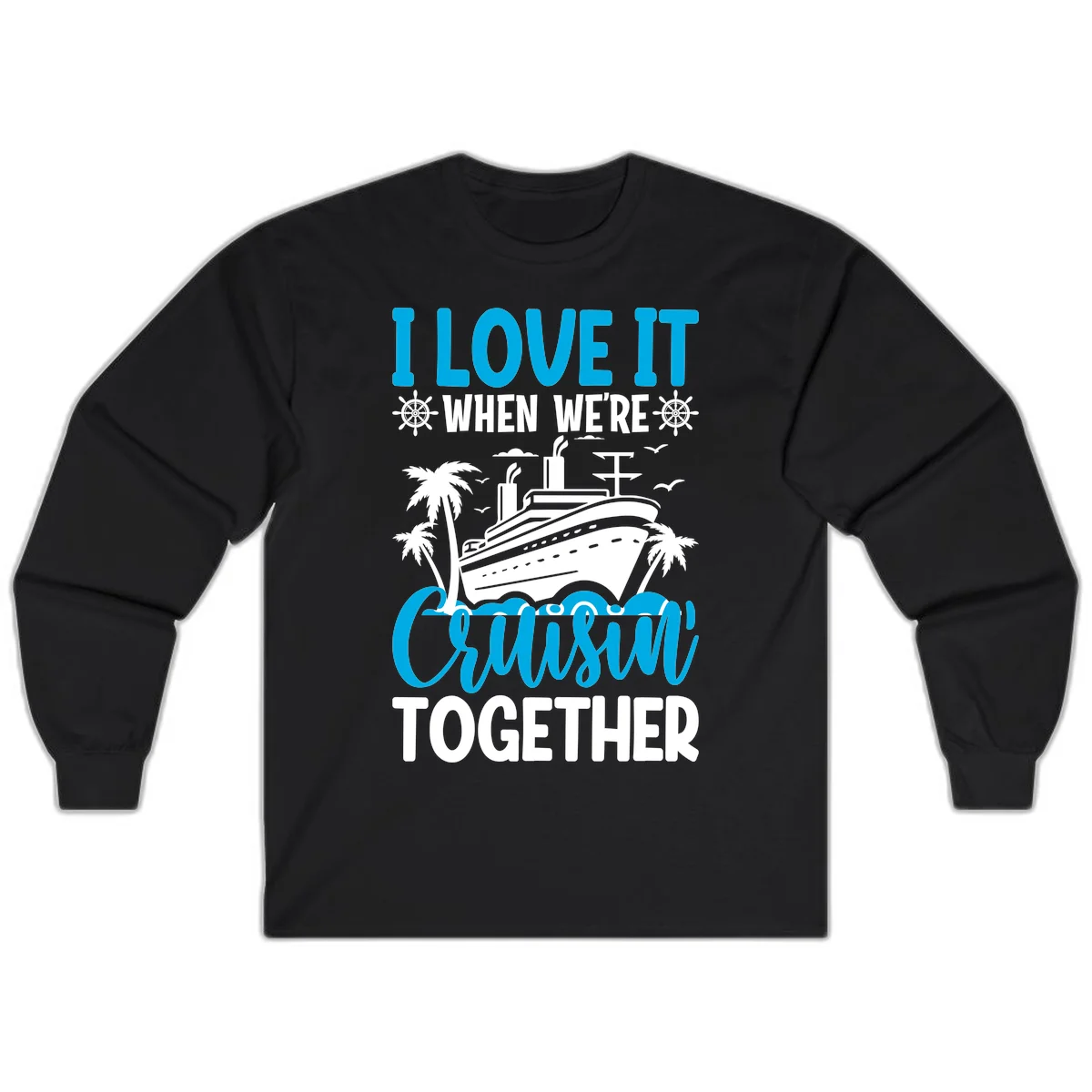 I Love It When We're Cruising Together Long Sleeve in Black