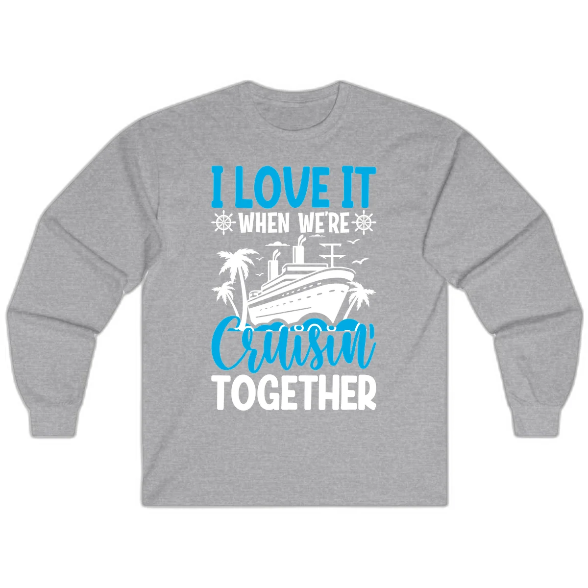 I Love It When We're Cruising Together Long Sleeve in Sport Grey