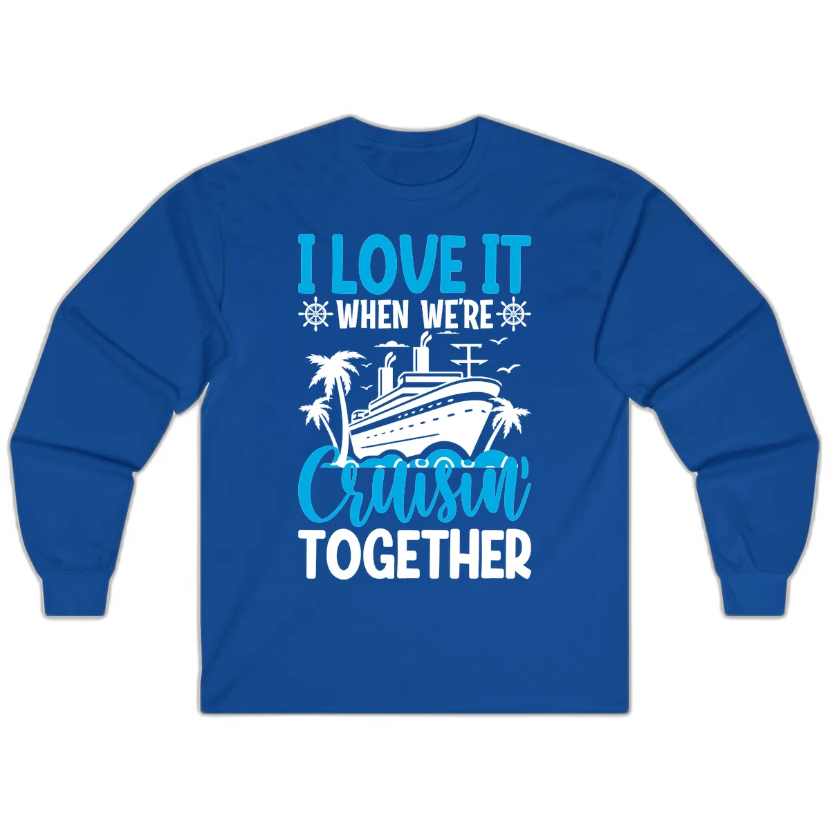 I Love It When We're Cruising Together Long Sleeve in Royal