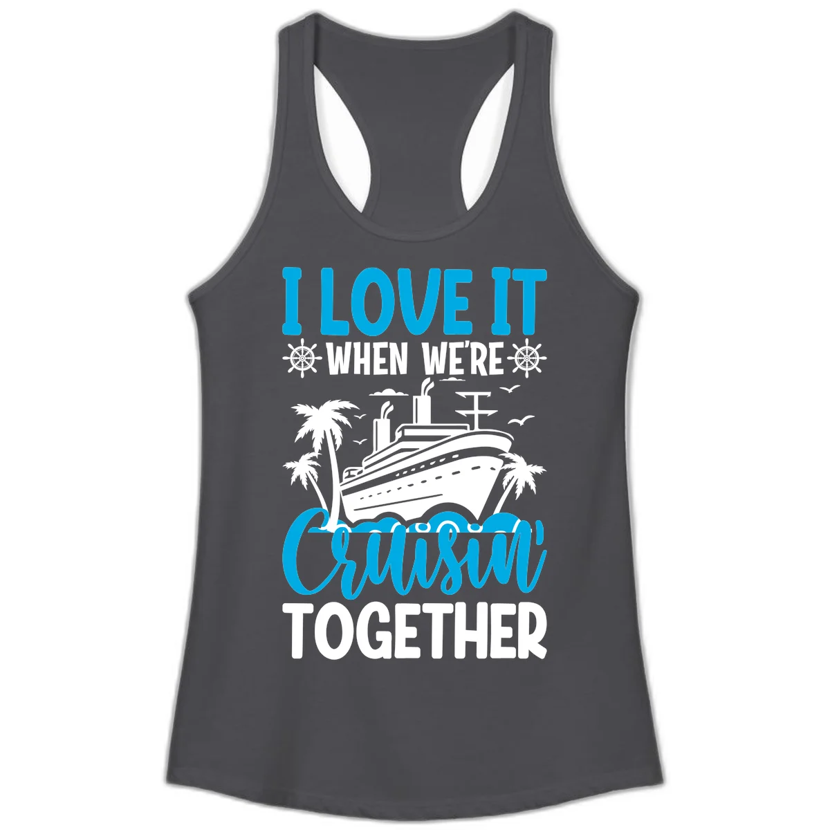 I Love It When We're Cruising Together Ladies Tank in Solid Dark Gray