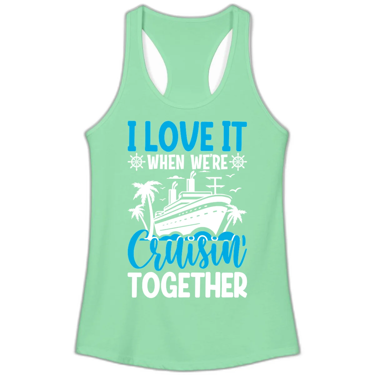 I Love It When We're Cruising Together Ladies Tank in Solid Mint