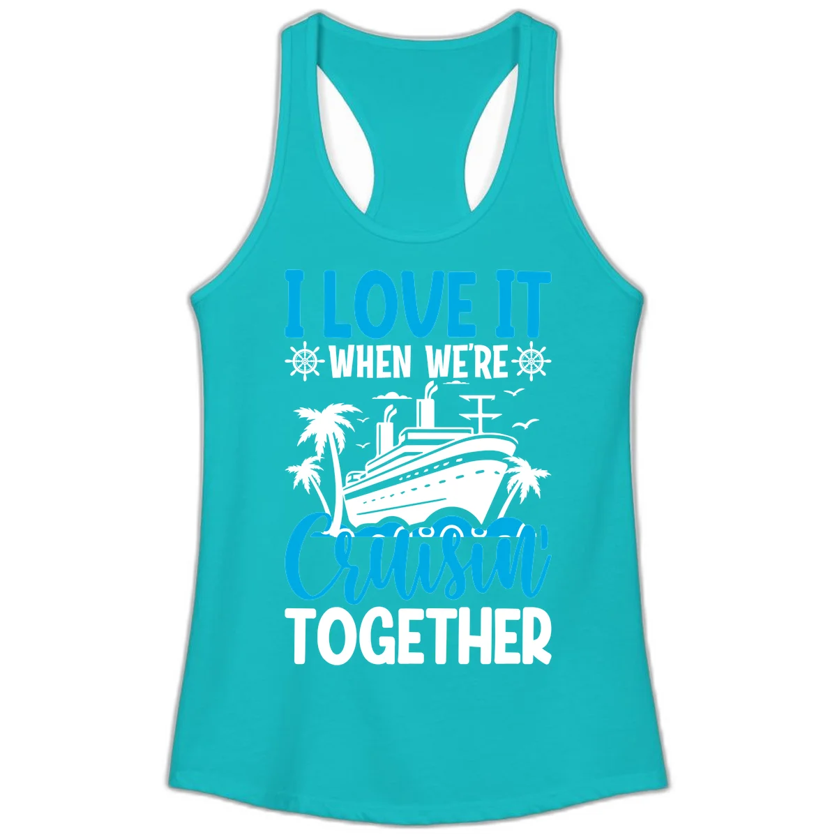I Love It When We're Cruising Together Ladies Tank in Tahiti Blue