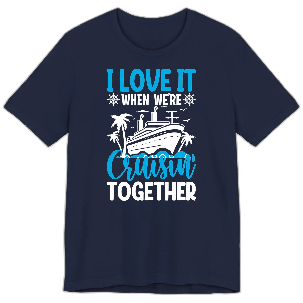 I Love It When We're Cruising Together Premium T-Shirt in Navy
