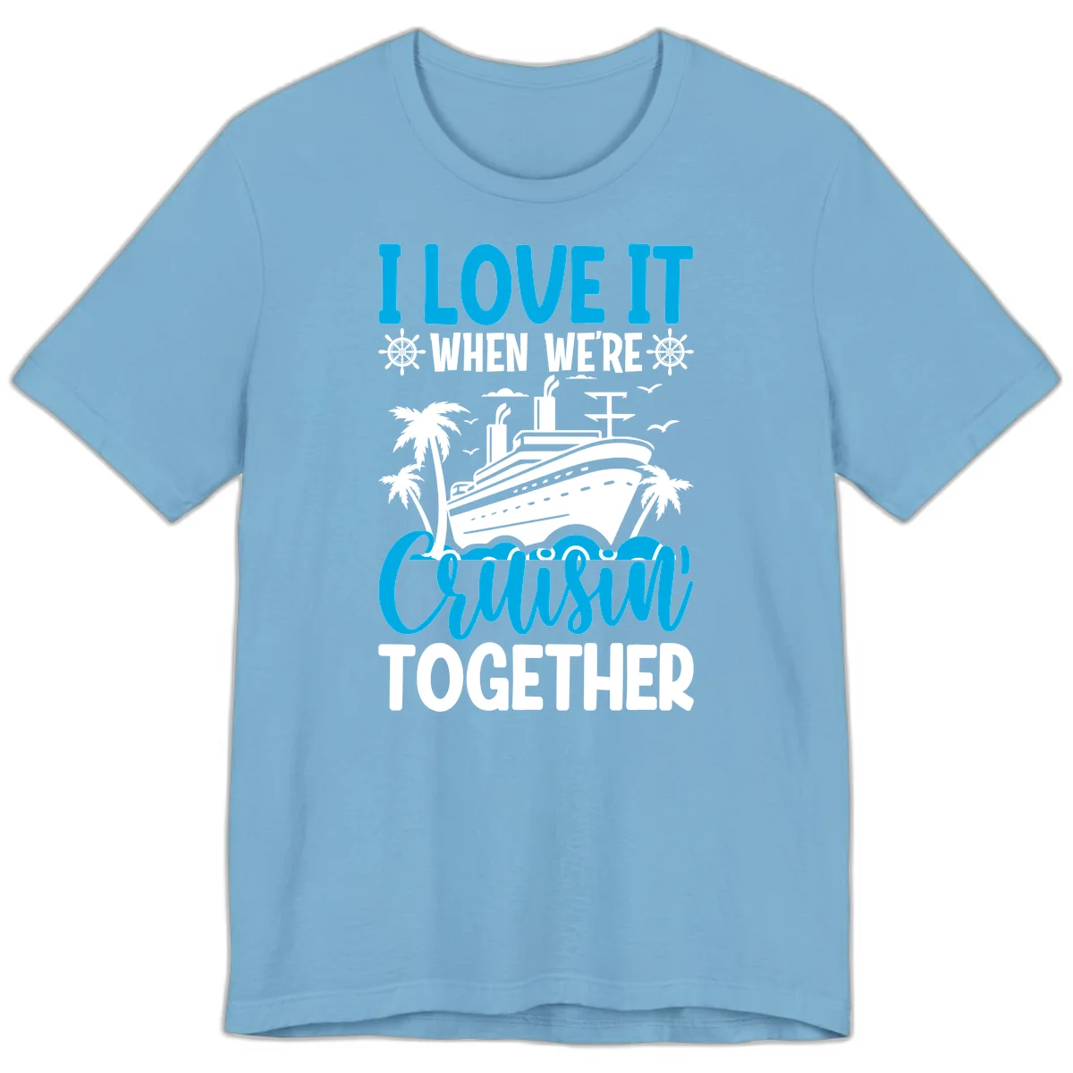 I Love It When We're Cruising Together Premium T-Shirt in Ocean Blue