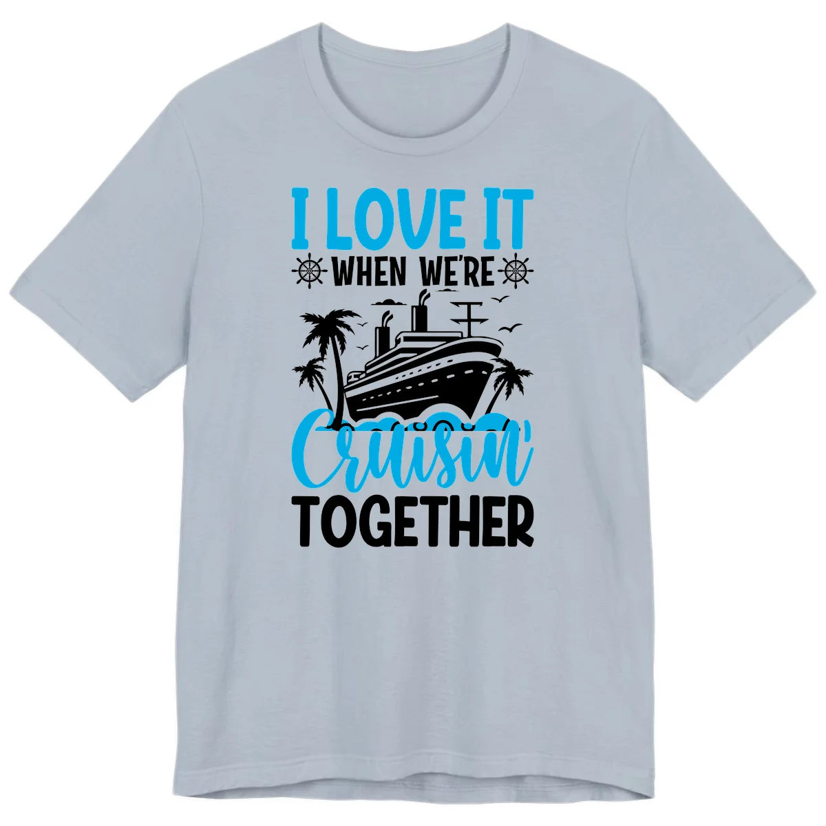 I Love It When We're Cruising Together Premium T-Shirt in Light Blue