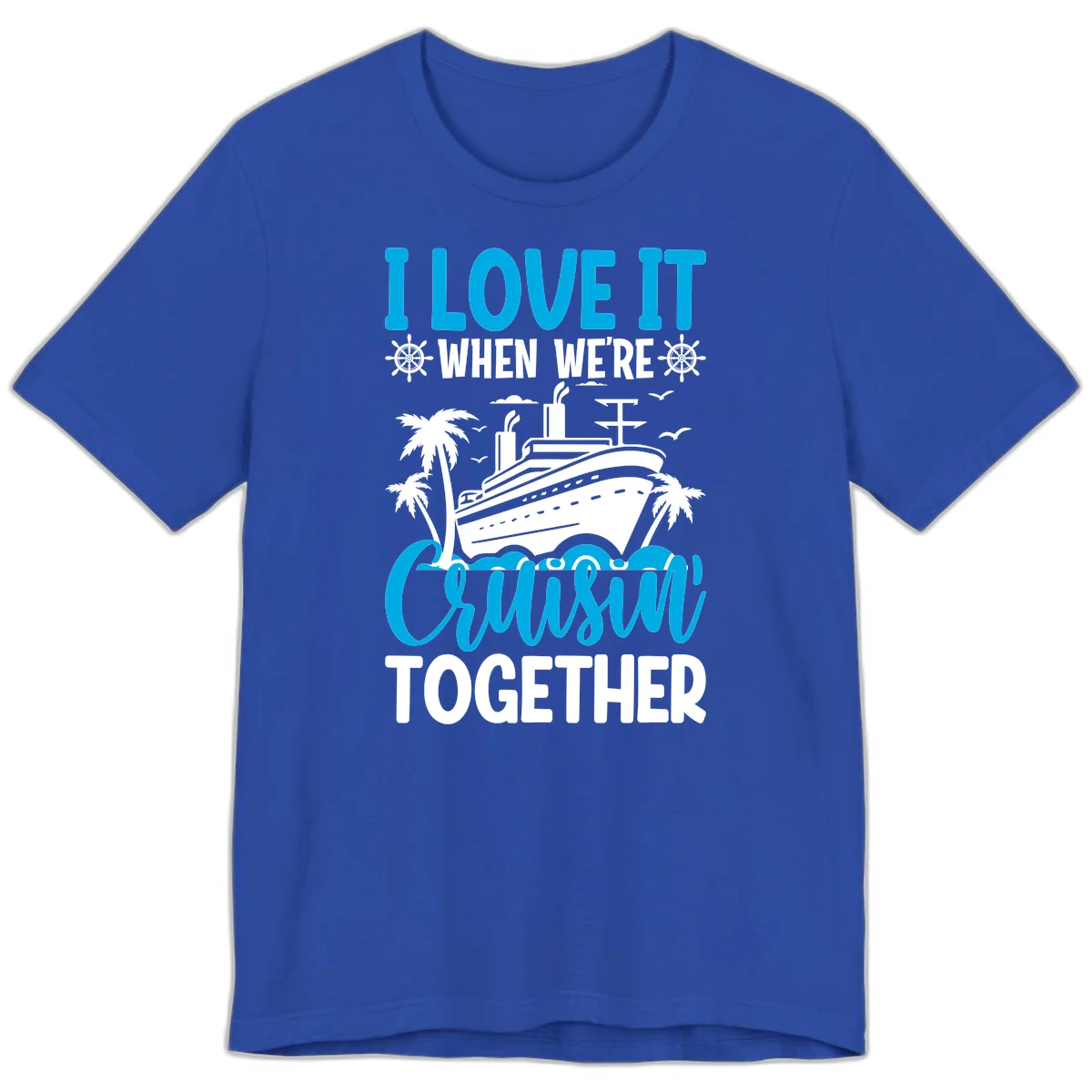 I Love It When We're Cruising Together Premium T-Shirt in True Royal