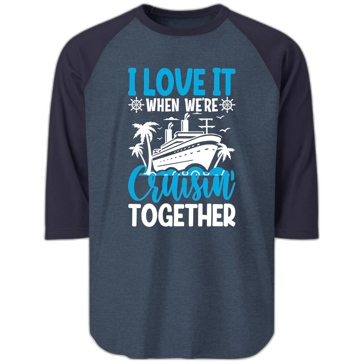 I Love It When We're Cruising Together Raglan 3/4 in Heather Denim Navy