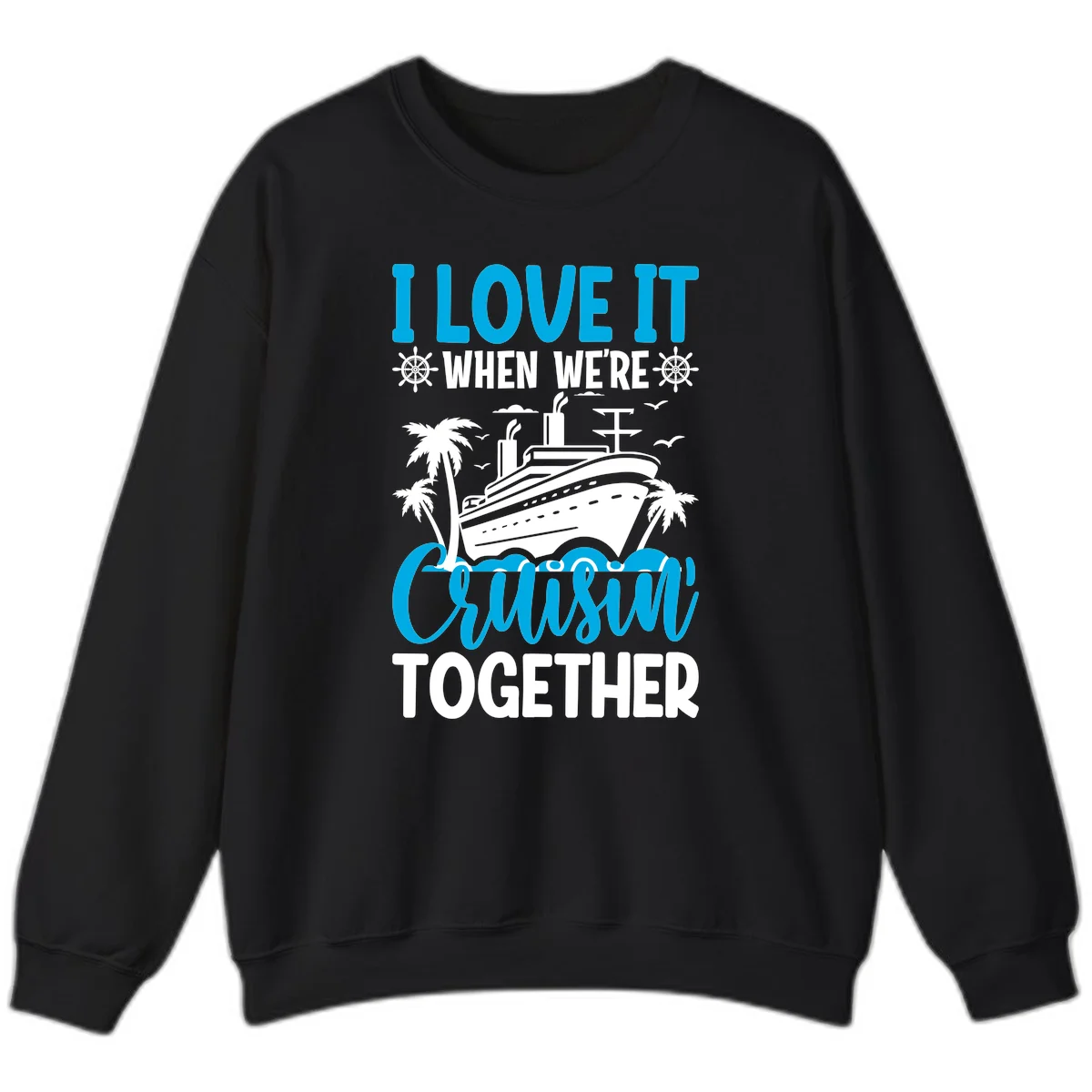 I Love It When We're Cruising Together Sweatshirt in Black