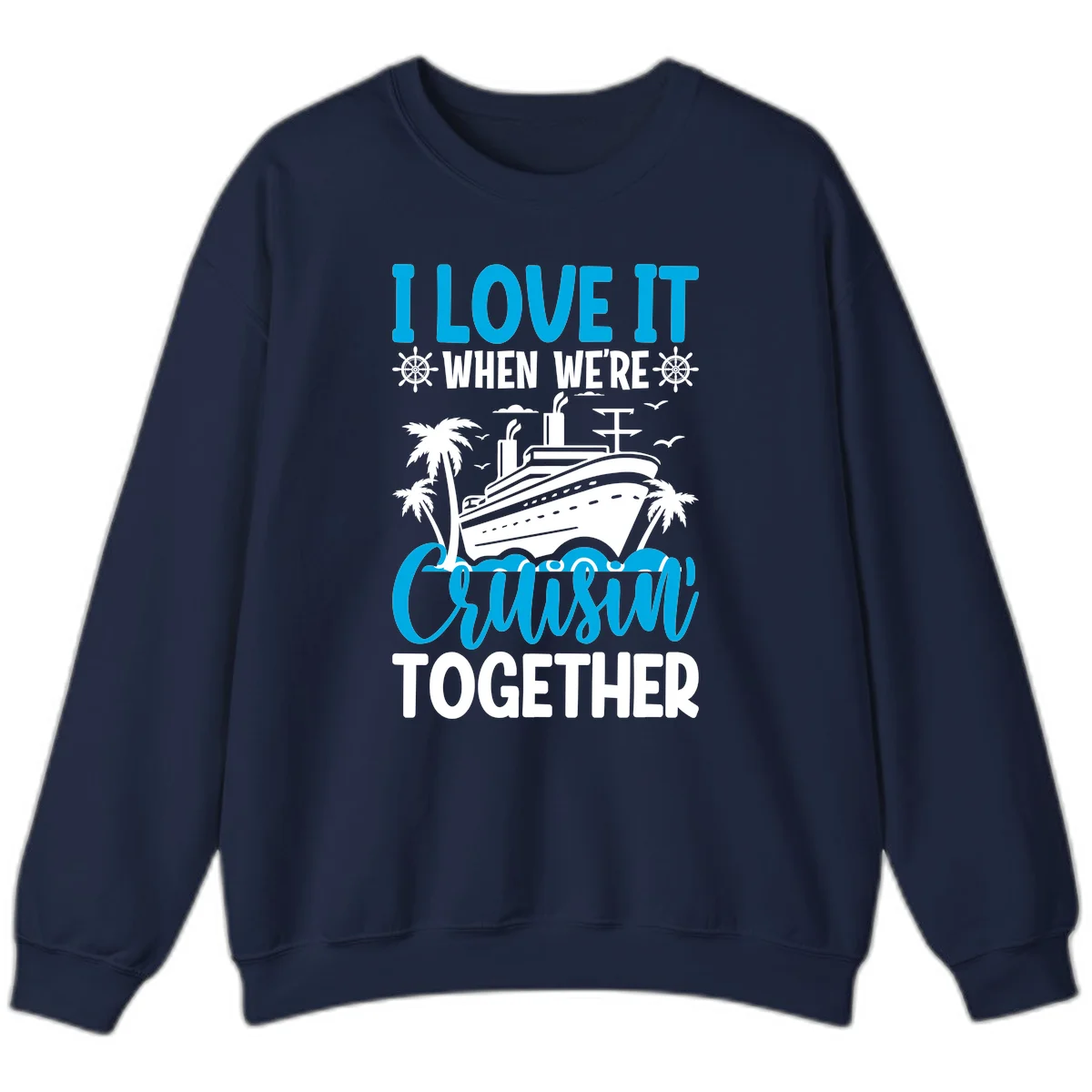 I Love It When We're Cruising Together Sweatshirt in Navy