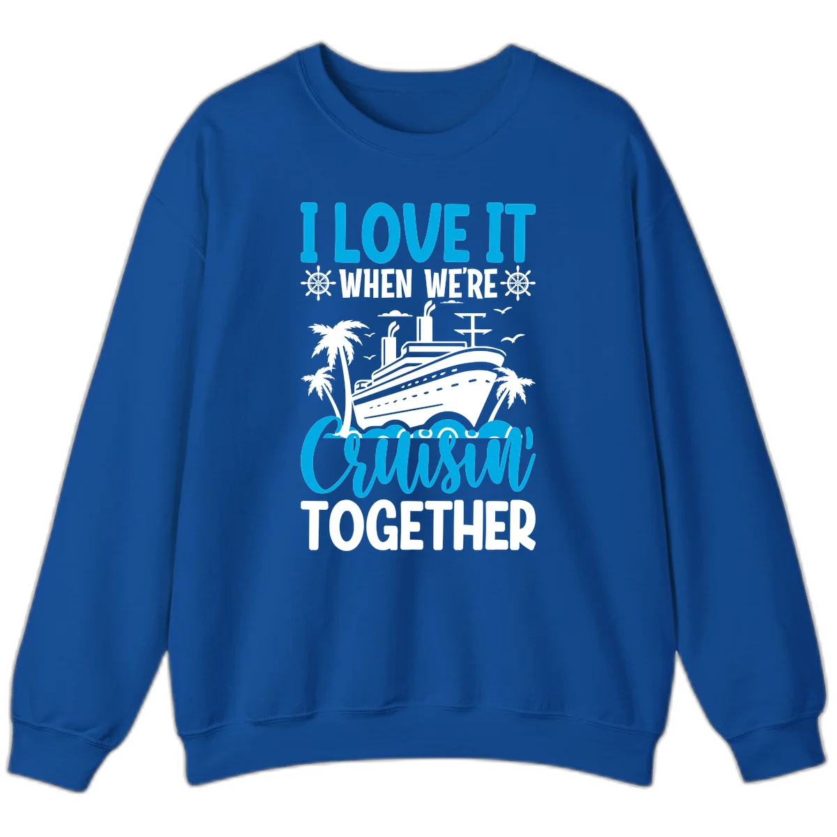 I Love It When We're Cruising Together Sweatshirt in Royal