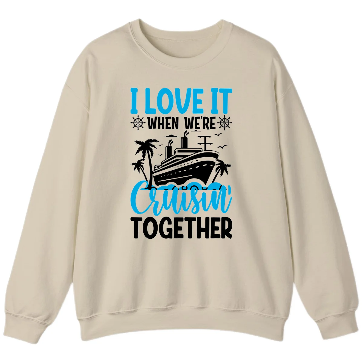 I Love It When We're Cruising Together Sweatshirt in Sand