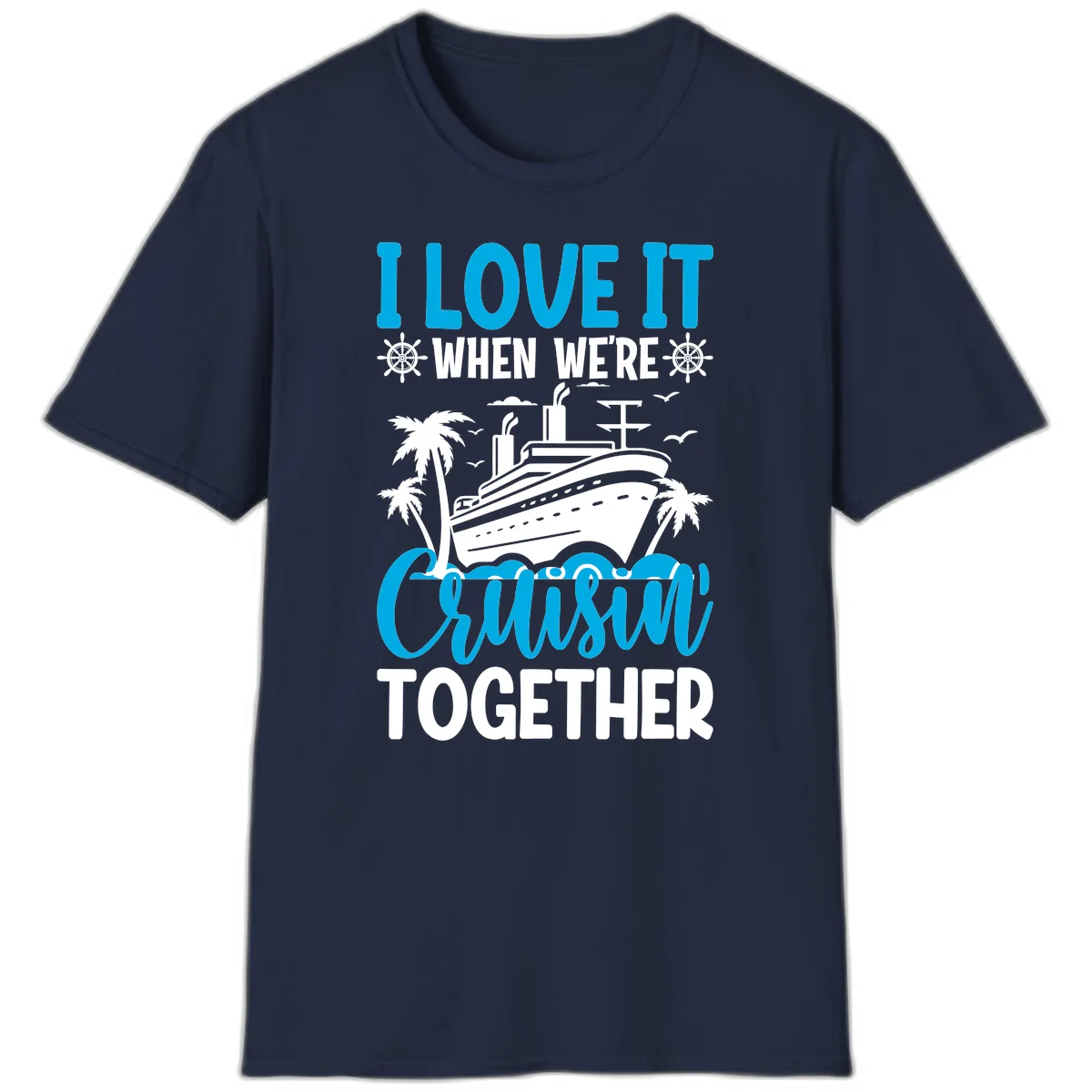 I Love It When We're Cruising Together T-Shirt in Navy