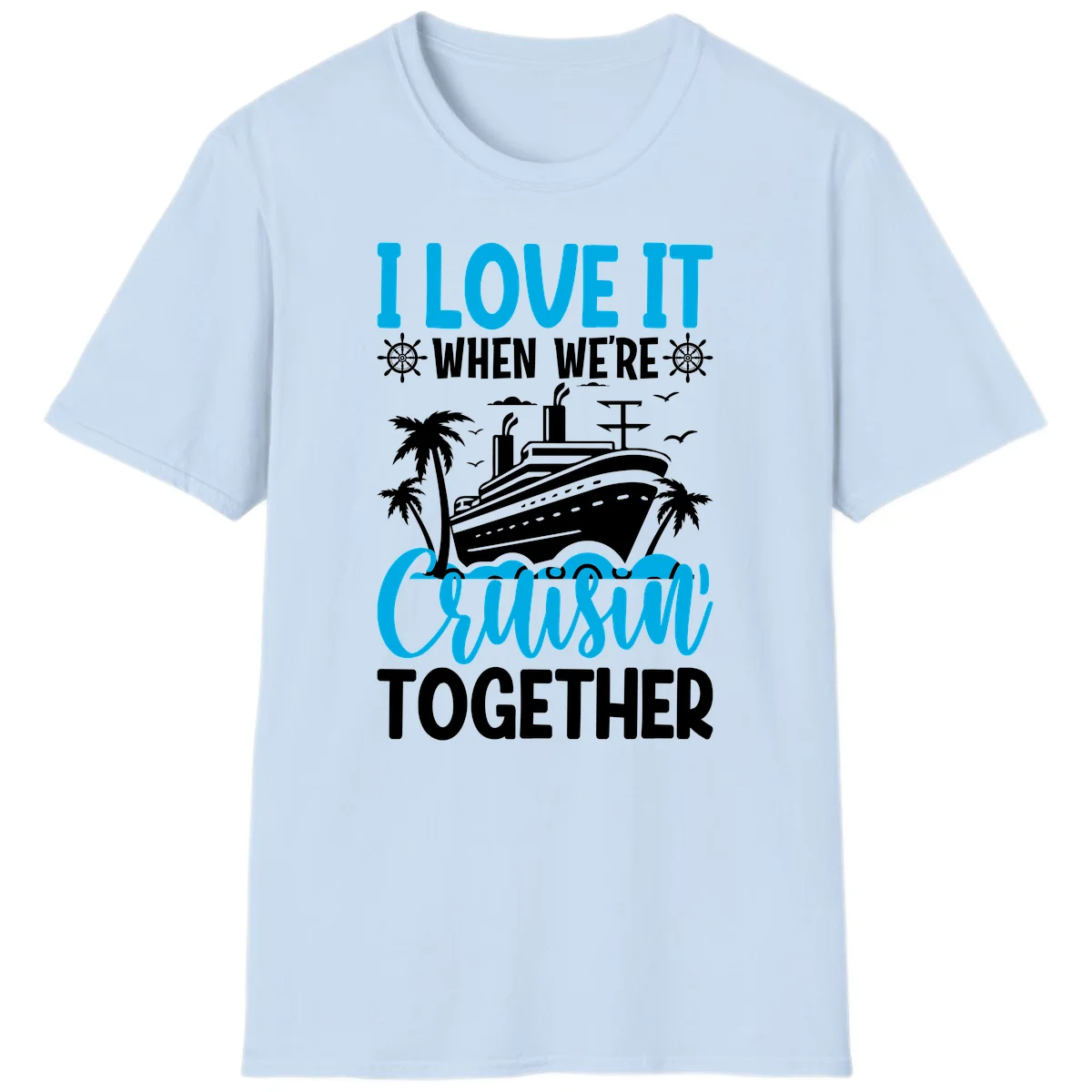 I Love It When We're Cruising Together T-Shirt in Light Blue