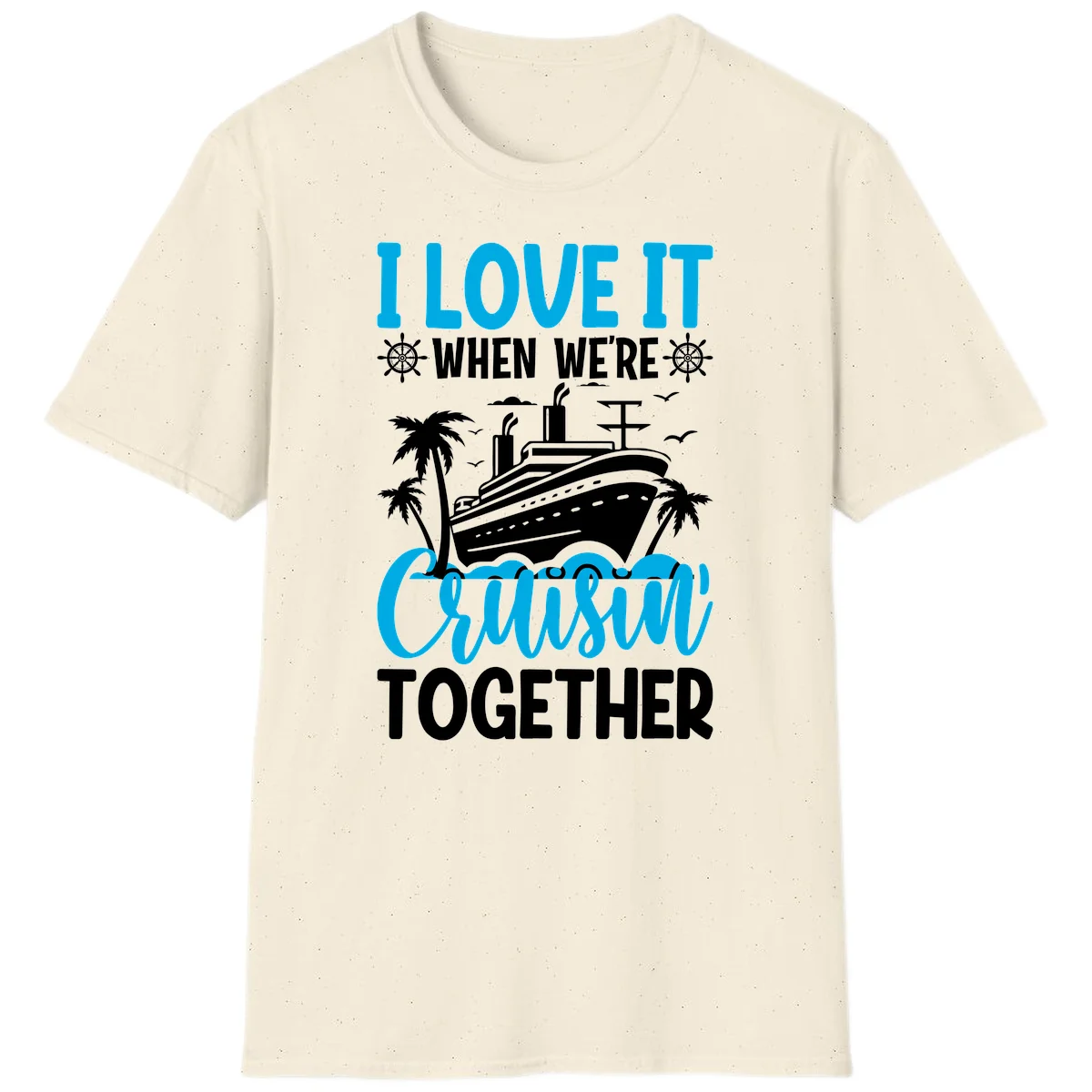I Love It When We're Cruising Together T-Shirt in Natural