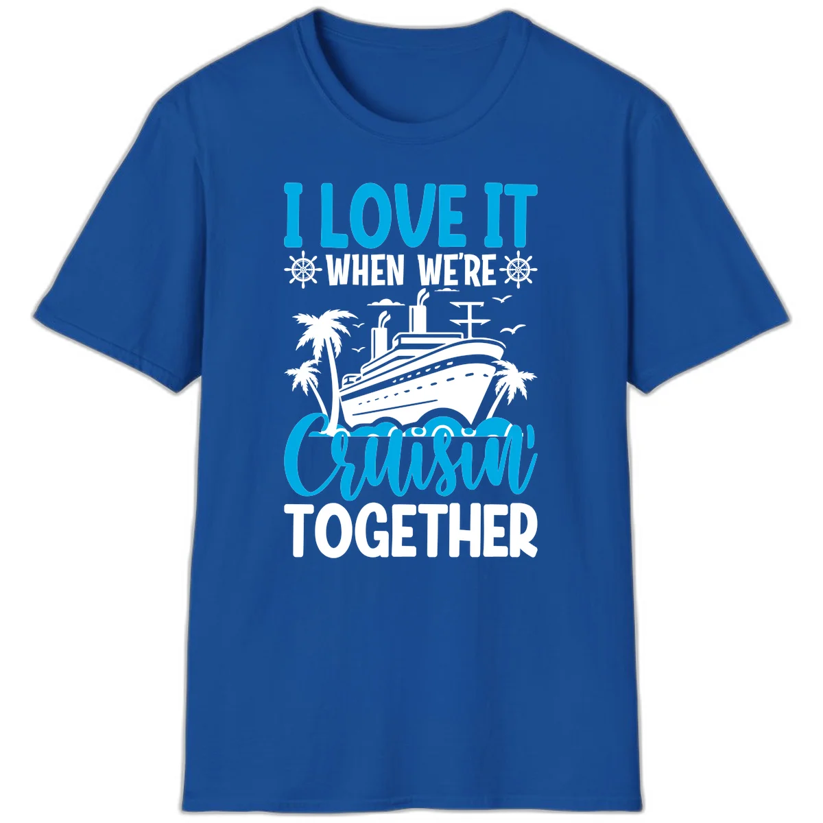 I Love It When We're Cruising Together T-Shirt in Royal