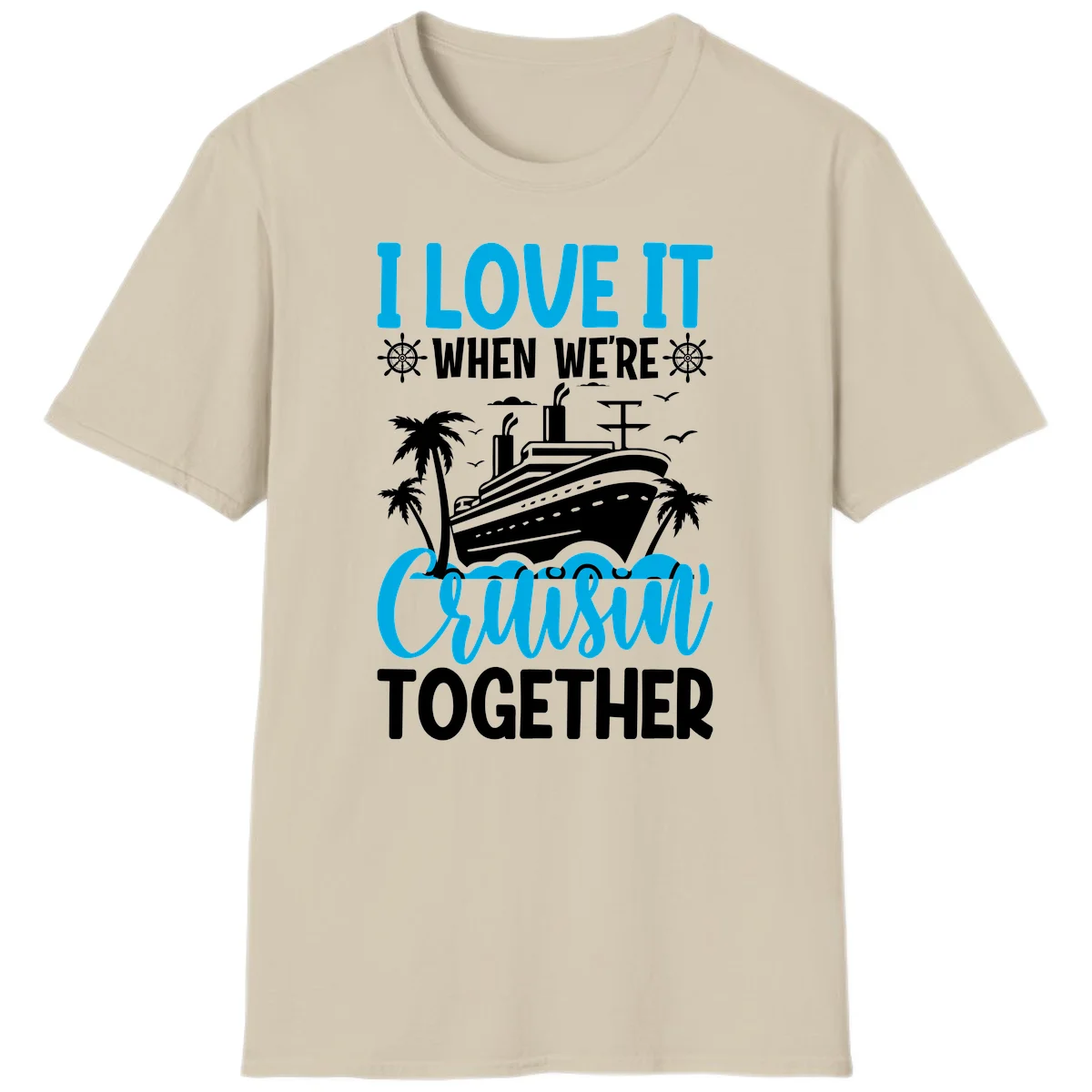 I Love It When We're Cruising Together T-Shirt in Sand