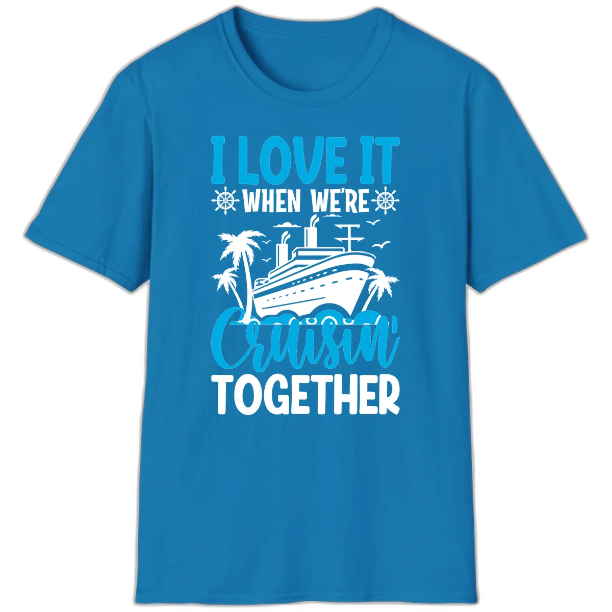 I Love It When We're Cruising Together T-Shirt in Sapphire