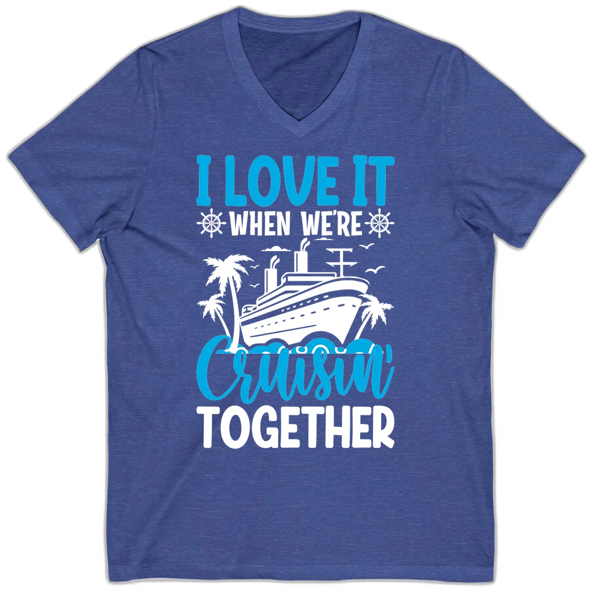 I Love It When We're Cruising Together V-Neck in Heather True Royal