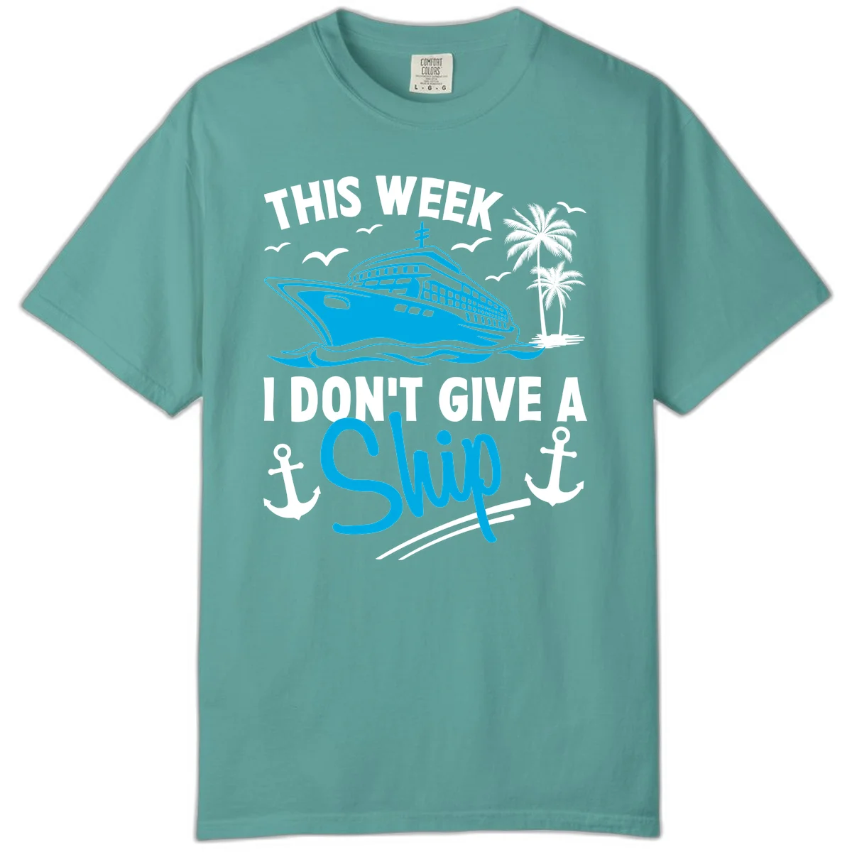 This Week I Don't Give A Ship Comfort Color Tee in Seafoam