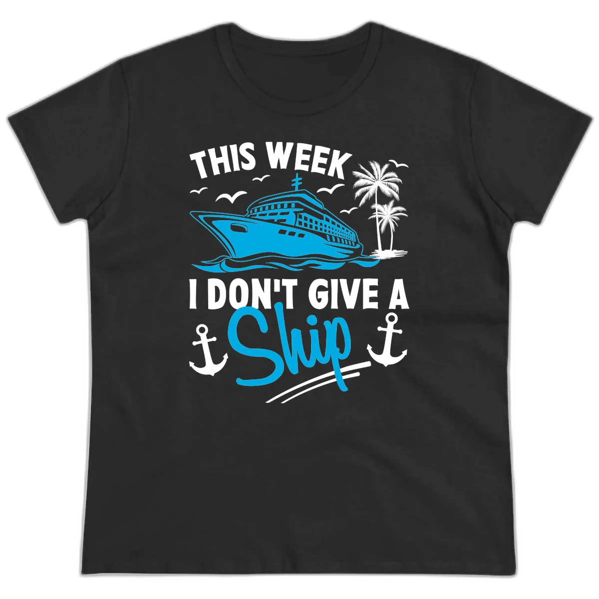 This Week I Don't Give A Ship Ladies Tee in Black