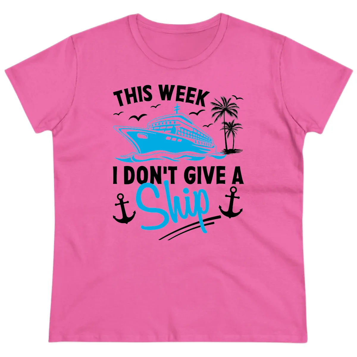 This Week I Don't Give A Ship Ladies Tee in Azalea