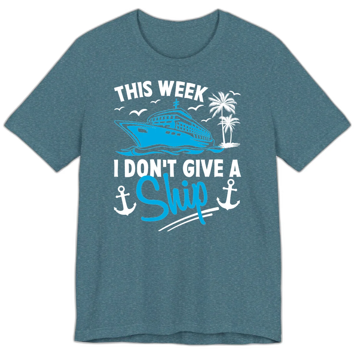 This Week I Don't Give A Ship Premium T-Shirt in Heather Deep Teal