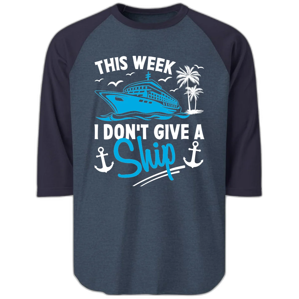 This Week I Don't Give A Ship Raglan 3/4 Sleeve in Heather Denim Navy