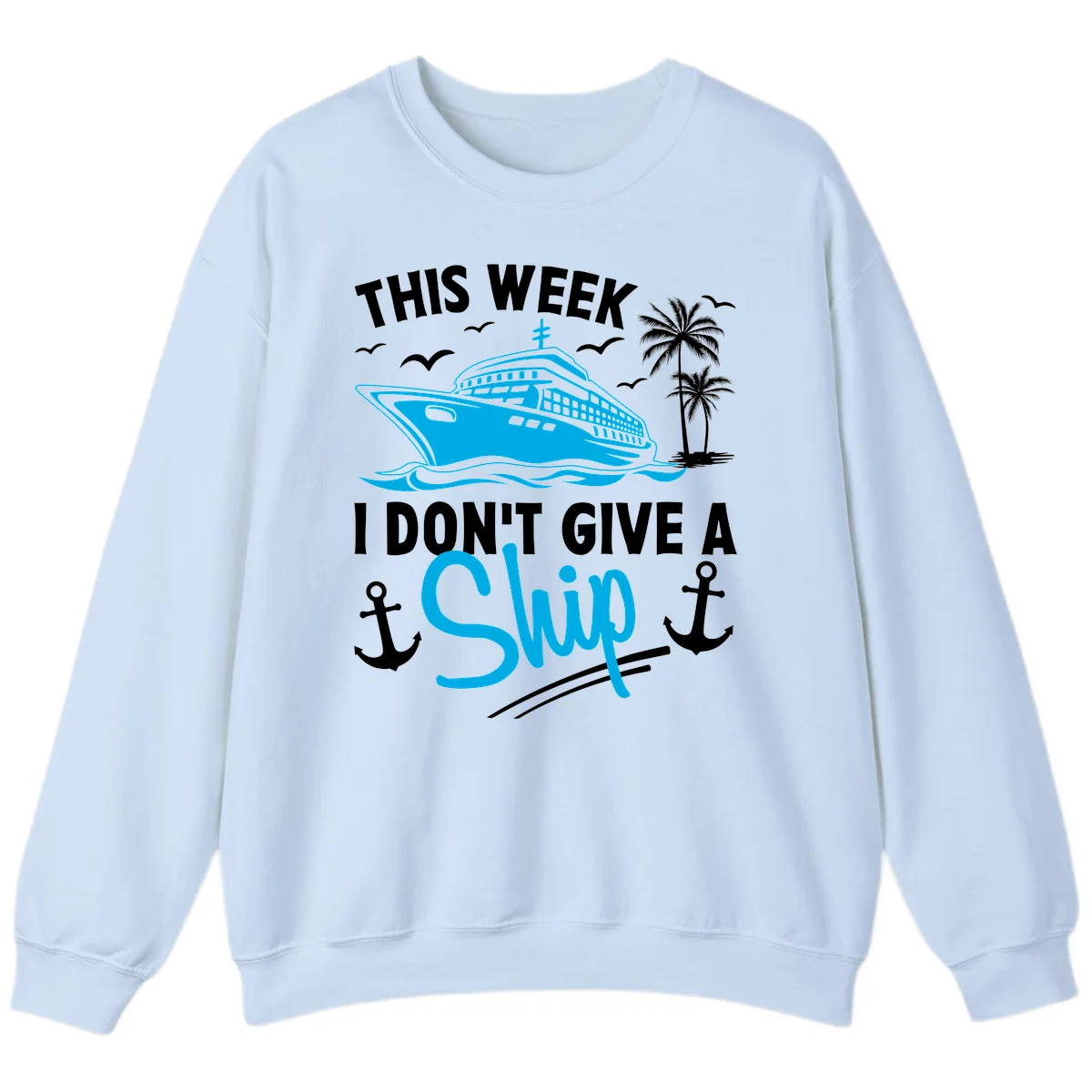 This Week I Don't Give A Ship Sweatshirt in Light Blue