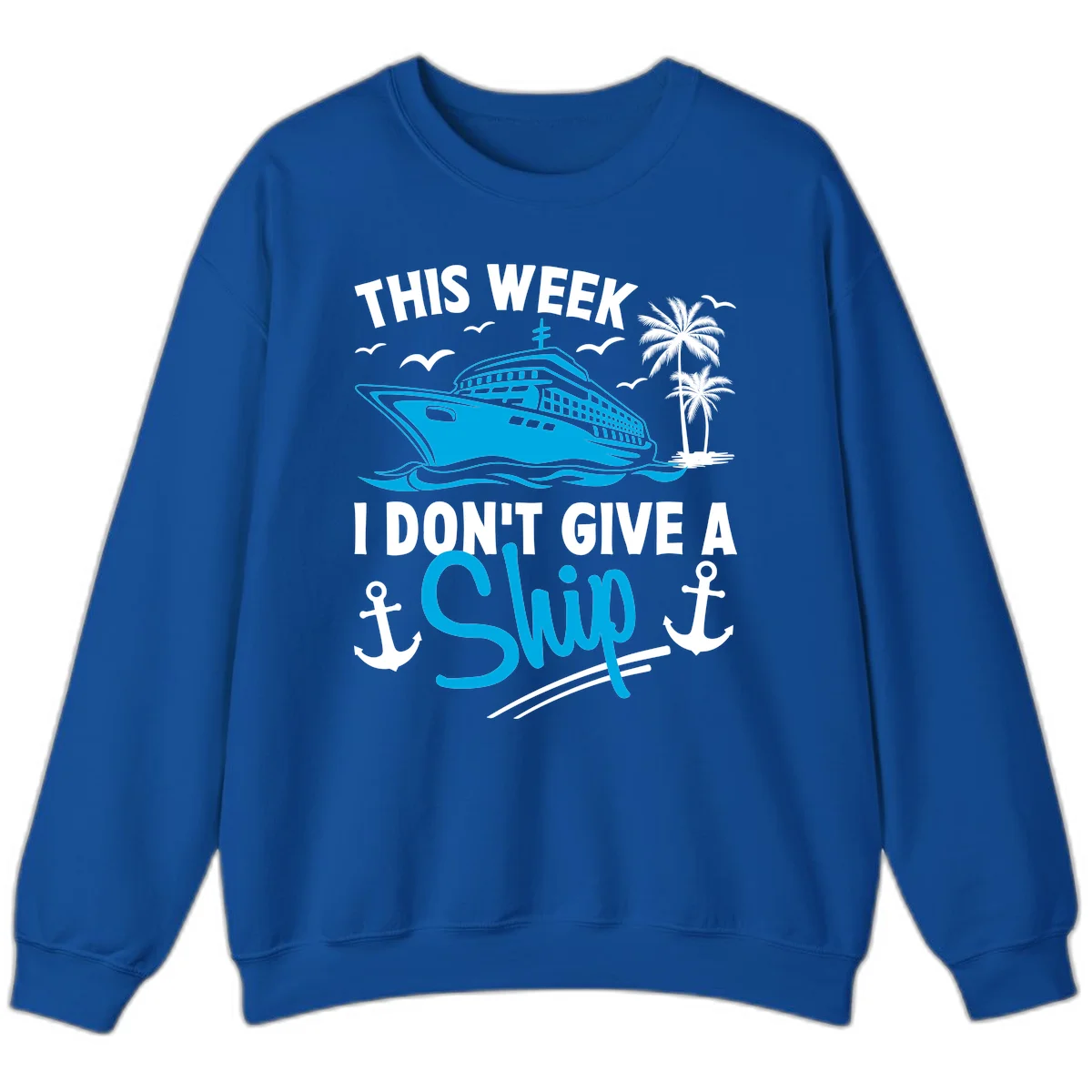 This Week I Don't Give A Ship Sweatshirt in Royal