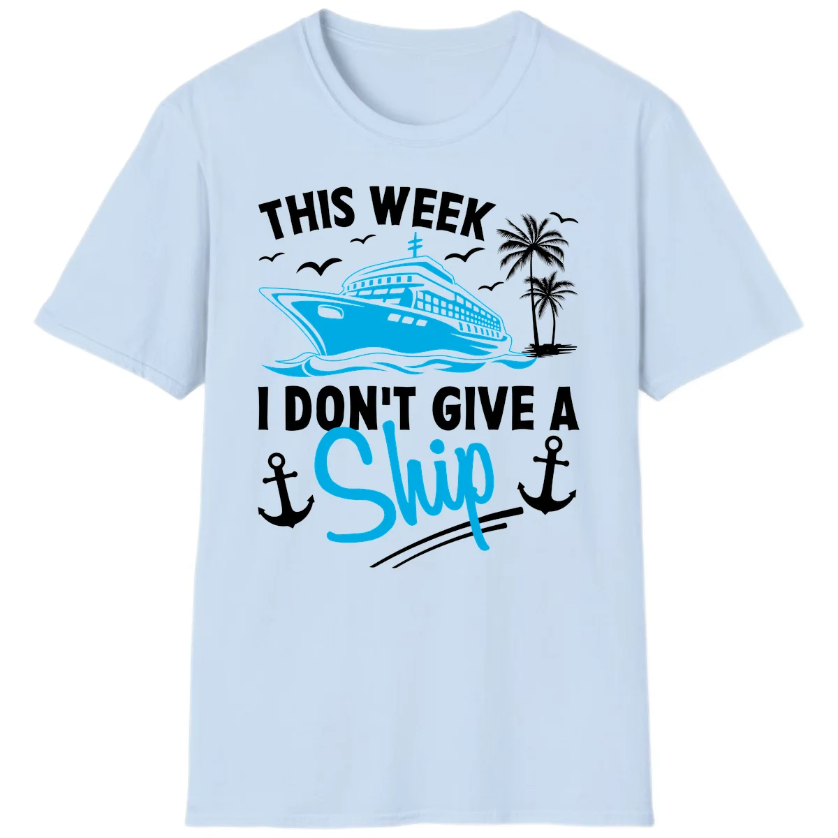 This Week I Don't Give A Ship T-Shirt in Light Blue