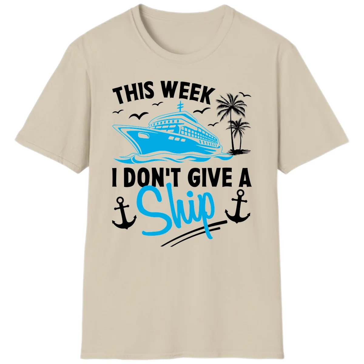 This Week I Don't Give A Ship T-Shirt in Sand